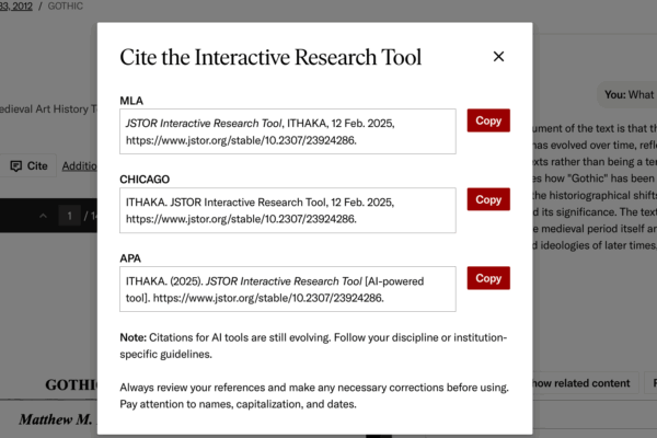 A screenshot of a citation window for the JSTOR Interactive Research Tool. The window displays citation formats in MLA, Chicago, and APA styles. Each citation includes a reference to the tool, the organization (ITHAKA), the access date (February 12, 2025), and a stable JSTOR link. A note at the bottom mentions that citations for AI tools are still evolving and advises users to review references for accuracy. Each citation format has a "Copy" button next to it for easy copying.